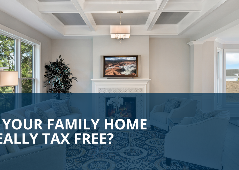 Is your family home really tax free 950×675 (2)
